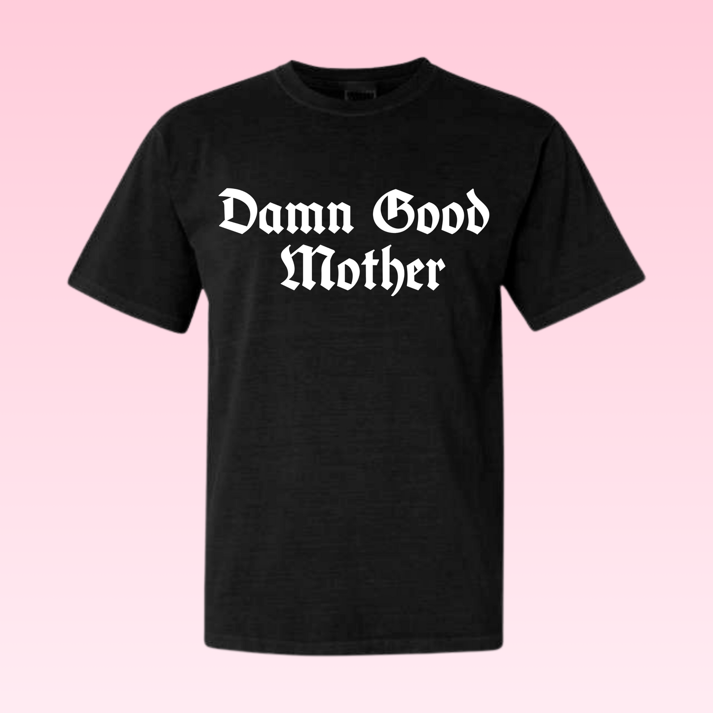 Damn Good Mother Tee